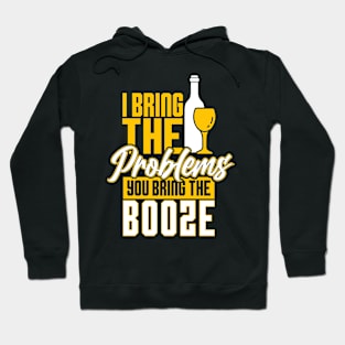 I bringt the problems you bring the booze Hoodie